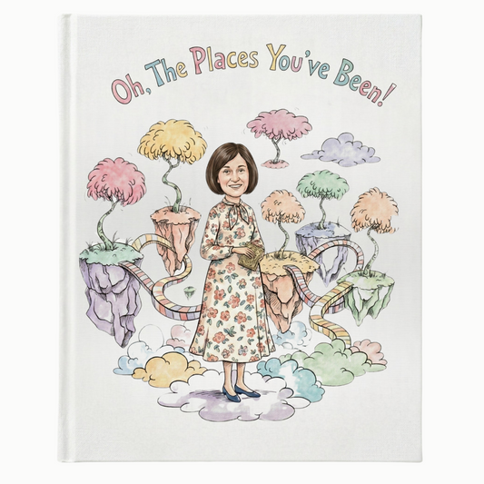 Oh, The Places You've Been! (for her)